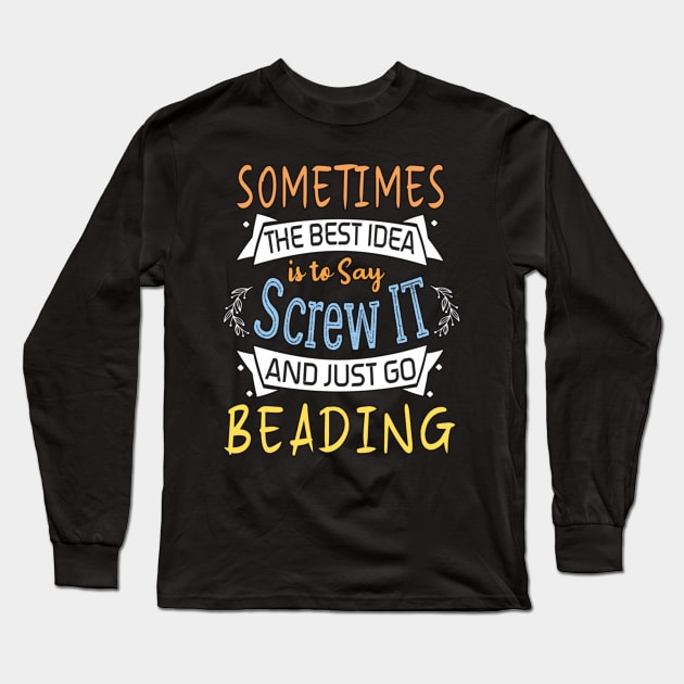 Funny Woman Girl Shirt, Crafting lover, The best idea screw is to screw it and just go hicking Long Sleeve T-Shirt by AlmiraMoore